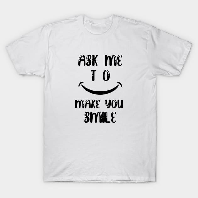 Ask me to make you smile T-Shirt by Jack Soda